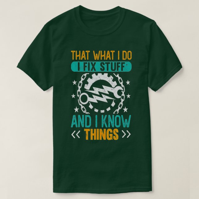 Thats What I Do I Fix Stuff And I Know Things Funn T-Shirt (Design Front)