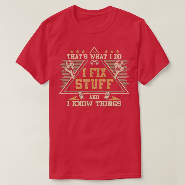 Thats What I Do I Fix Stuff And I Know Things Funn T-Shirt (Design Front)