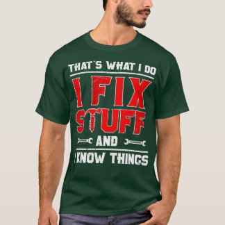 Thats What I Do I Fix Stuff And I Know Things Funn T-Shirt