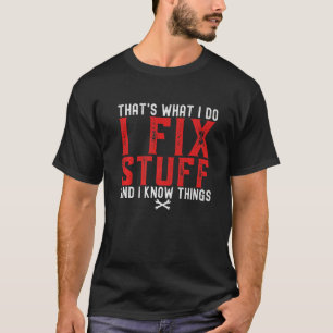 That's What I Do I Fix Stuff And I Know Things Hum T-Shirt