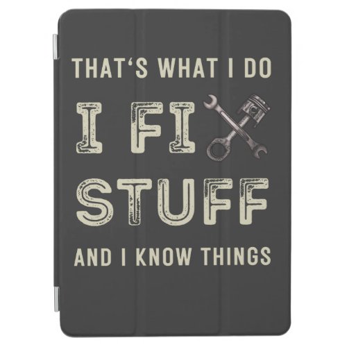 Thats What I Do I Fix Stuff And I Know Things  iPad Air Cover