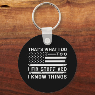 Thats What I Do I Fix Stuff And I Know Things Keychain