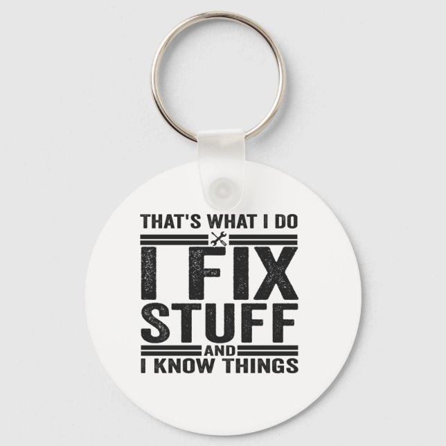 That's What I Do I Fix Stuff And I Know Things Keychain (Front)