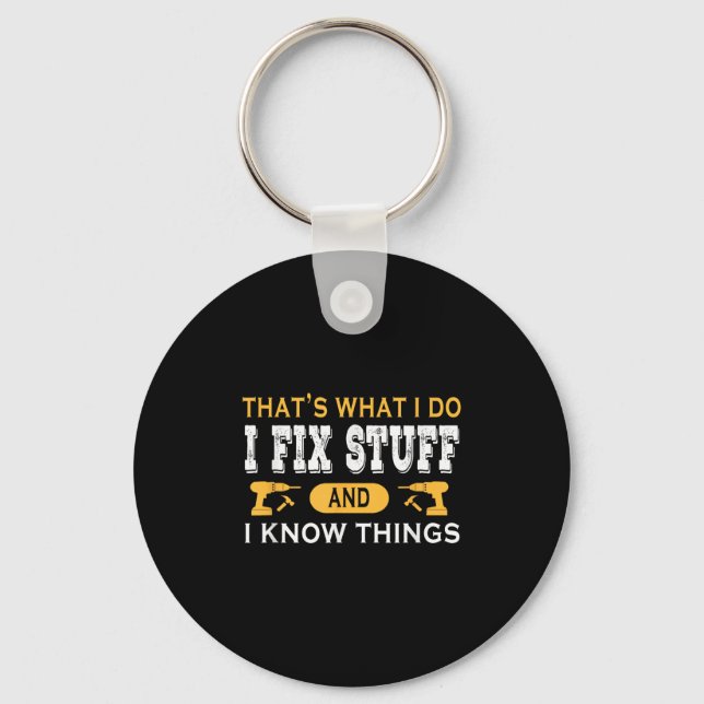 That's What I Do I Fix Stuff And I Know Things  Keychain (Front)