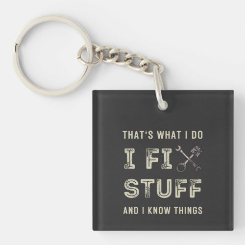 Thats What I Do I Fix Stuff And I Know Things  Keychain