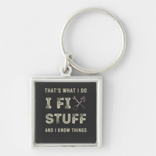 That's What I Do I Fix Stuff And I Know Things Keychain