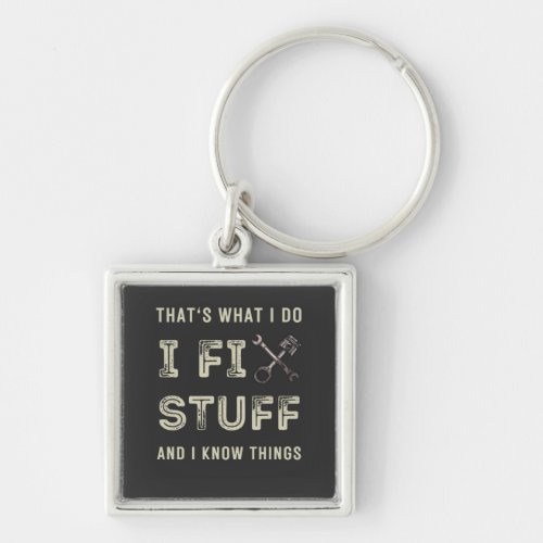 Thats What I Do I Fix Stuff And I Know Things  Keychain