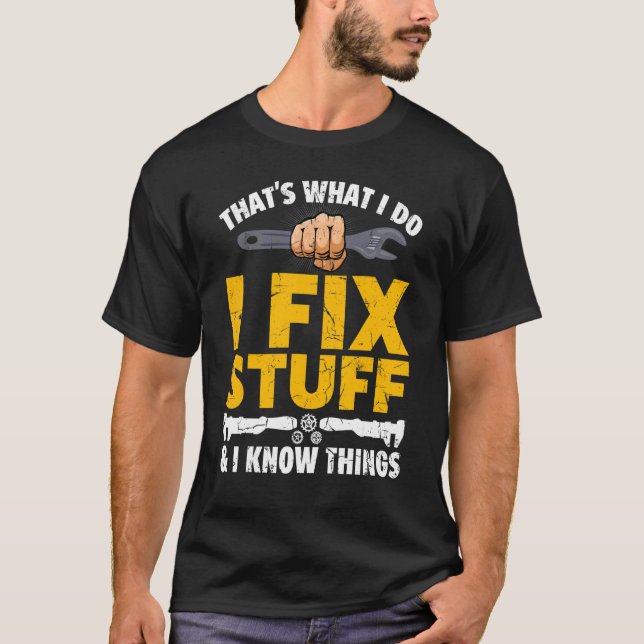 That's What I Do I Fix Stuff And I Know Things   M T-Shirt (Front)