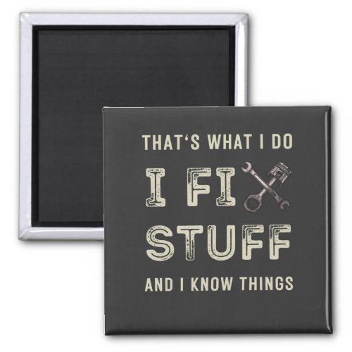 Thats What I Do I Fix Stuff And I Know Things  Magnet