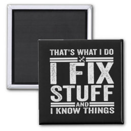 That&#39;s What I Do I Fix Stuff And I Know Things Magnet