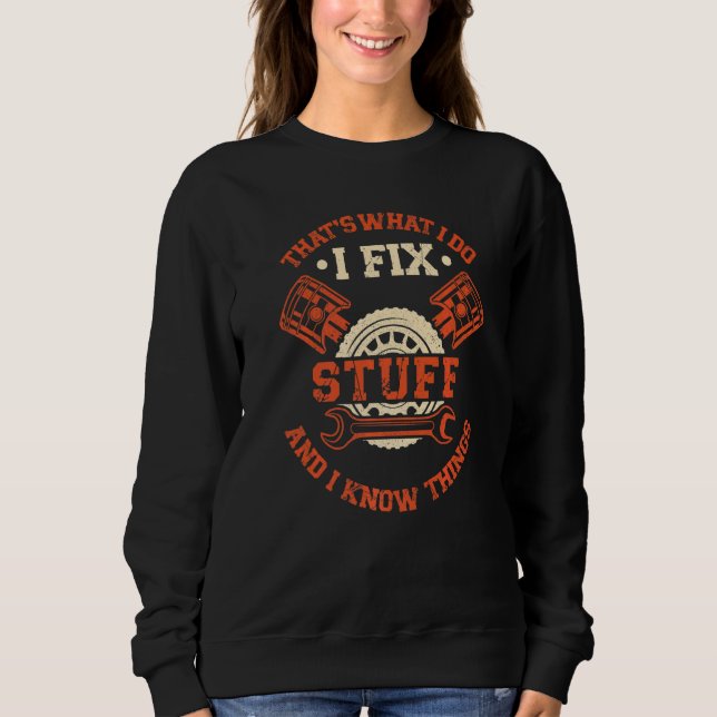 Thats What I Do I Fix Stuff And I Know Things  Mec Sweatshirt (Front)
