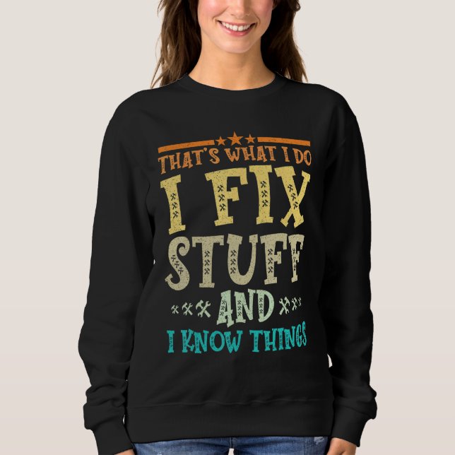 Thats What I Do I Fix Stuff And I Know Things  Mec Sweatshirt (Front)