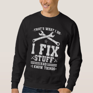 That's What I Do I Fix Stuff And I Know Things Mec Sweatshirt