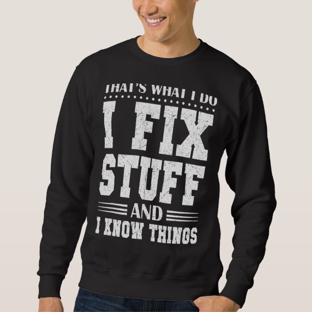 That's What I Do I Fix Stuff And I Know Things Mec Sweatshirt (Front)