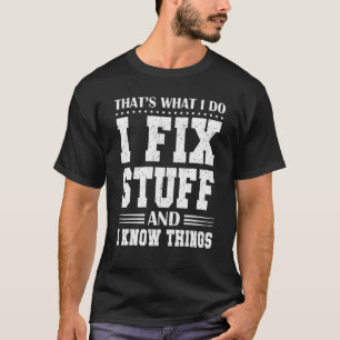 That's What I Do I Fix Stuff And I Know Things Mec T-Shirt