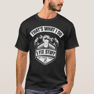 That's What I Do I Fix Stuff And I Know Things Mec T-Shirt