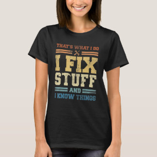 That's What I Do I Fix Stuff And I Know Things Mec T-Shirt