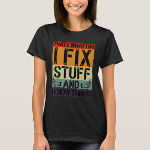 That's What I Do I Fix Stuff And I Know Things Mec T-Shirt