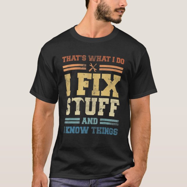 That's What I Do I Fix Stuff And I Know Things Mec T-Shirt (Front)