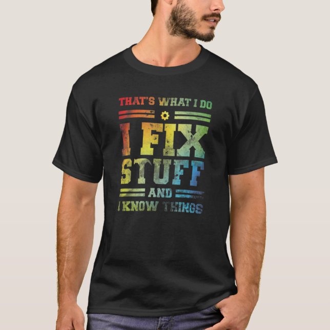 That's What I Do I Fix Stuff And I Know Things Mec T-Shirt (Front)