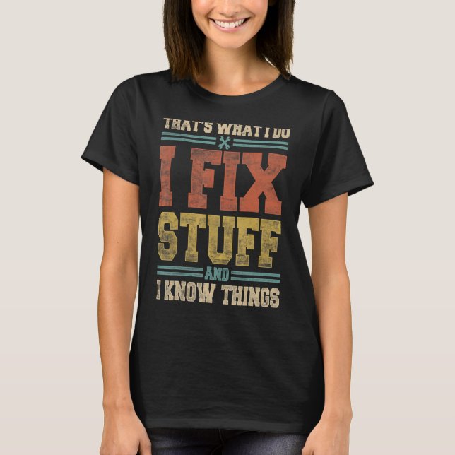 That's What I Do I Fix Stuff And I Know Things Mec T-Shirt (Front)