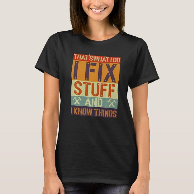 That's What I Do I Fix Stuff And I Know Things Mec T-Shirt (Front)