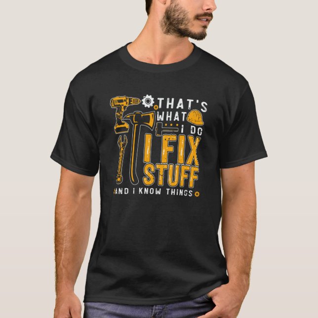 That's What I Do I Fix Stuff And I Know Things Men T-Shirt (Front)
