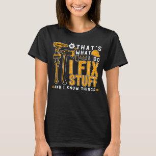That's What I Do I Fix Stuff And I Know Things Men T-Shirt