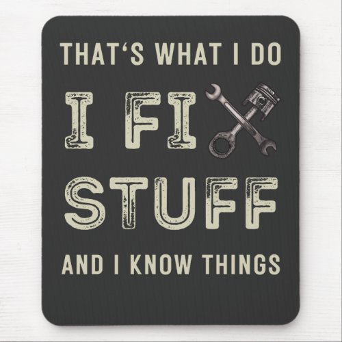 Thats What I Do I Fix Stuff And I Know Things  Mouse Pad