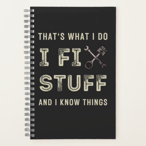 Thats What I Do I Fix Stuff And I Know Things  Notebook