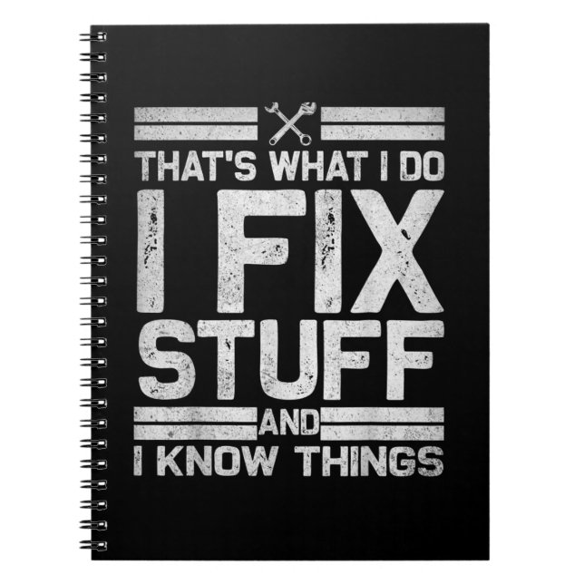 Thats What I Do I Fix Stuff And I Know Things Notebook (Front)