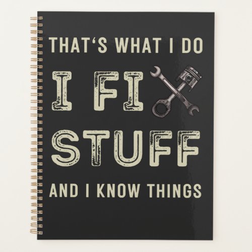Thats What I Do I Fix Stuff And I Know Things  Planner
