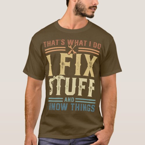 Thats What I Do I Fix Stuff And I Know Things Pull T_Shirt
