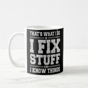 That's What I Do I Fix Stuff And I Know Things Sa Coffee Mug