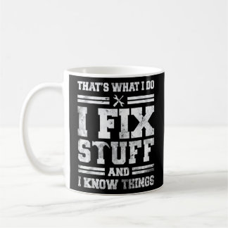 That's What I Do I Fix Stuff And I Know Things Sa Coffee Mug