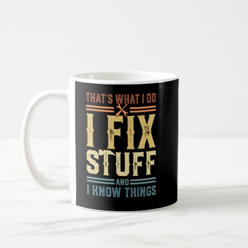 Thats What I Do I Fix Stuff And I Know Things  Sa Coffee Mug