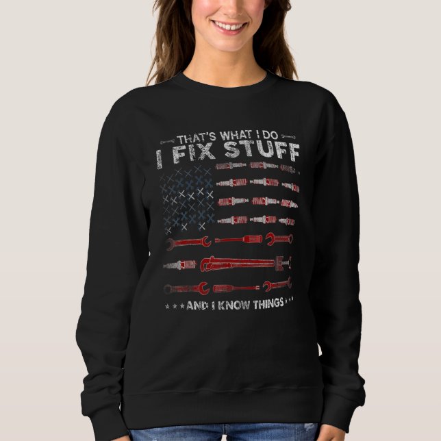 That's What I Do I Fix Stuff And I Know Things  Sa Sweatshirt (Front)