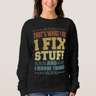 That's What I Do I Fix Stuff And I Know Things  Sa Sweatshirt