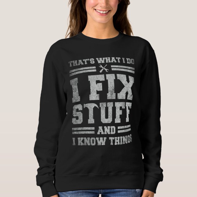 That's What I Do I Fix Stuff And I Know Things  Sa Sweatshirt (Front)