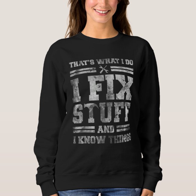 That's What I Do I Fix Stuff And I Know Things  Sa Sweatshirt (Front)