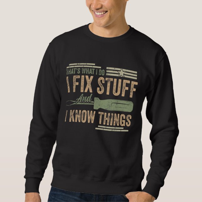 That's What I Do I Fix Stuff And I Know Things  Sa Sweatshirt (Front)