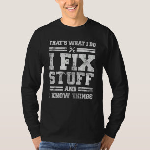 That's What I Do I Fix Stuff And I Know Things Sa T-Shirt