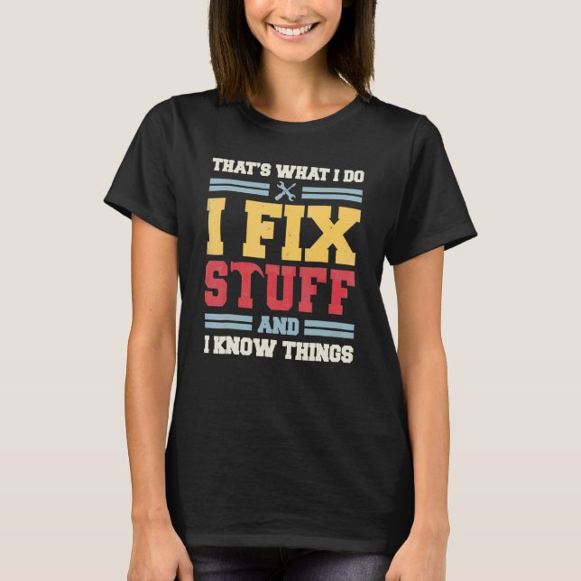 That's What I Do I Fix Stuff And I Know Things  Sa T-Shirt (Front)