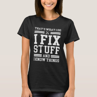 That's What I Do I Fix Stuff And I Know Things Sa T-Shirt