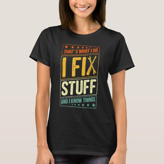 That's What I Do I Fix Stuff And I Know Things  Sa T-Shirt (Front)