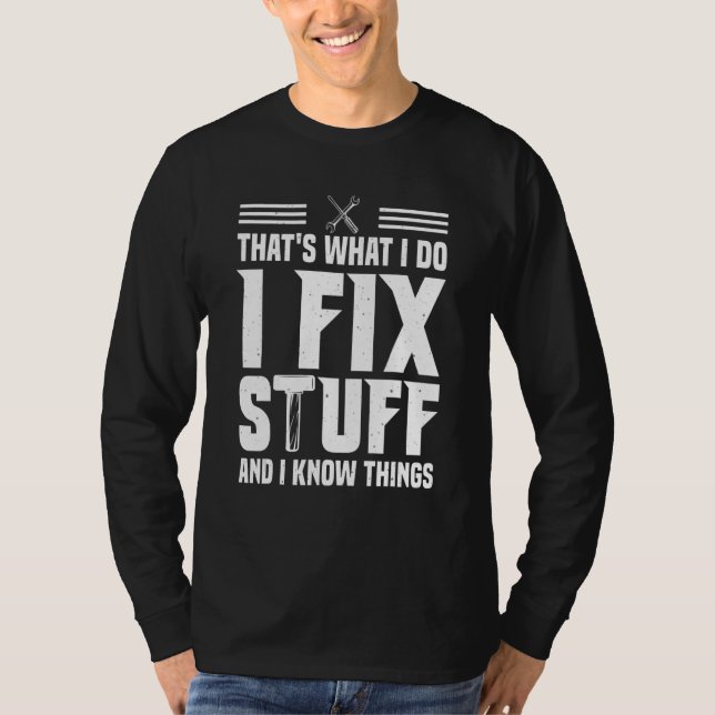 That's What I Do I Fix Stuff And I Know Things  Sa T-Shirt (Front)