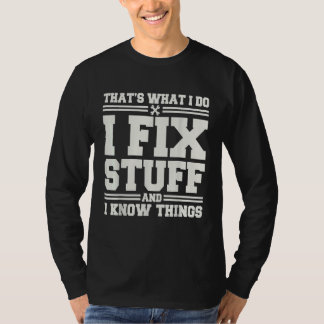 That's What I Do I Fix Stuff And I Know Things  Sa T-Shirt