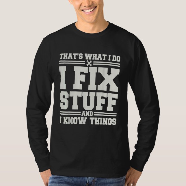 That's What I Do I Fix Stuff And I Know Things  Sa T-Shirt (Front)