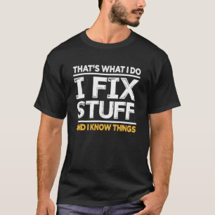That's What I Do I Fix Stuff And I Know Things Sa T-Shirt
