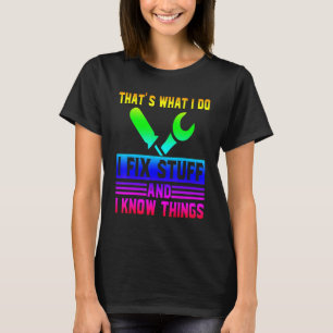 That's What I Do I Fix Stuff And I Know Things  Sa T-Shirt